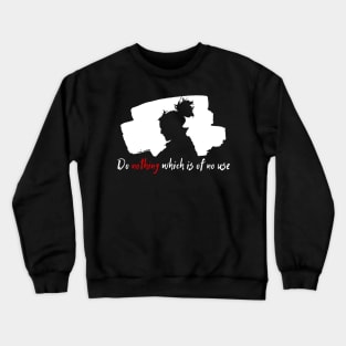 Do nothing that is of no use - Miyamoto Musashi Crewneck Sweatshirt